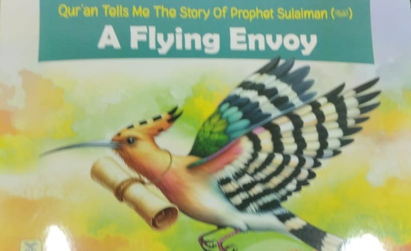 Quran tells me The Story of Prophet Sulaiman A.S. -A Flying Envoy